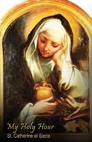 My Holy Hour - St. Catherine of Siena
