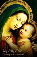 My Holy Hour - Our Lady of Good Counsel