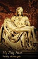 My Holy Hour - Michelangelo's Pieta