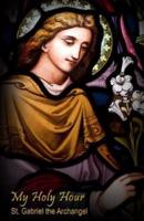 My Holy Hour - St. Gabriel the Archangel