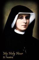 My Holy Hour - St. Faustina