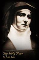 My Holy Hour - St. Edith Stein (St. Teresa Benedicta of the Cross)