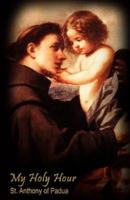 My Holy Hour - St. Anthony of Padua