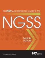 The NSTA Quick-Reference Guide to the NGSS. Middle School