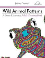 Wild Animal Patterns: A Stress Relieving Adult Coloring Book