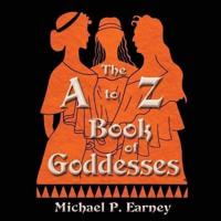 The A to Z Book of Goddesses: Past and Present