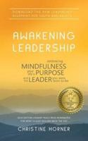 Awakening Leadership: Embracing Mindfulness, Your Life's Purpose, and the Leader You Were Born to Be
