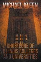 Ghostlore of Illinois Colleges & Universities