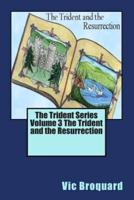 The Trident Series Volume 3 the Trident and the Resurrection