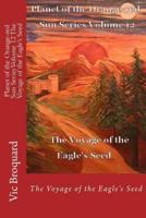 Planet of the Orange-Red Sun Series Volume 12 the Voyage of the Eagle?s Seed