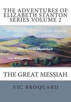 The Adventures of Elizabeth Stanton Series Volume 2 The Great Messiah