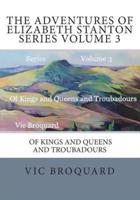 The Adventures of Elizabeth Stanton Series Volume 3 Of Kings and Queens and Tro
