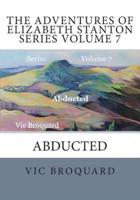 The Adventures of Elizabeth Stanton Series Volume 7 Abducted