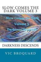 Slow Comes the Dark Volume 3 Darkness Descends