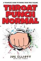 Throat Punch Normal: A Teenager's Guide to Finding Their True Calling