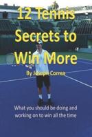 12 Tennis Secrets to Win More: What You Should Be Doing and Working on to Win All the Time!