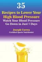 35 Recipes to Lower Your High Blood Pressure: Watch Your Blood Pressure Go Down in Just 7 Days