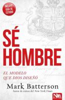 Sé Hombre: El Modelo Que Dios Diseñó / Play the Man: Becoming the Man God Create D You to Be