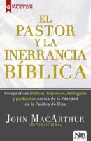 El Pastor Y La Inerrancia Bíblica / The Inerrant Word: Biblical, Historical, The Ological, and Pastoral Perspectives