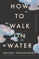 How to Walk on Water and Other Stories