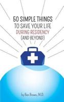 50 Simple Things to Save Your Life During Residency