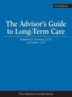The Advisor's Guide to Long-Term Care, 2nd Edition