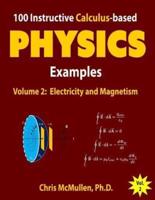 100 Instructive Calculus-based Physics Examples: Electricity and Magnetism