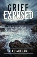 Grief Exposed: Giving a Voice to the Unspeakable