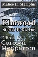 Malice in Memphis:  Elmwood: Stories to Die For