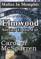 Malice in Memphis:  Elmwood: Stories to Die For