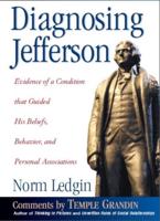 Diagnosing Jefferson: Evidence of a Condition That Guided His Beliefs, Behavior, and Personal Associations, Soft Cover/Paperback