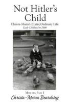 Not Hitler's Child: Christa-Maria's (Extra)Ordinary Life, Early Childhood to 2000