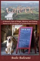 Café Oc: A Nomad's Tales of Magic, Mystery, and Finding Home in the Dordogne of Southwestern France