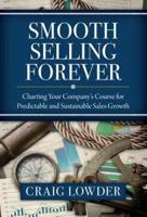 Smooth Selling Forever: Charting Your Company's Course for Predictable and Sustainable Sales Growth