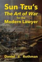Sun Tzu's The Art of War for the Modern Lawyer
