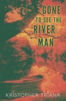 Gone to See the River Man