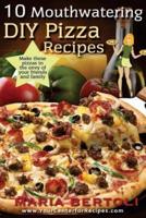 10 Mouthwatering DIY Pizza Recipes