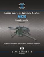 Practical Guide to the Operational Use of the MK19 Grenade Launcher