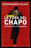 La Fuga Del Chapo. Crónica De Un Desastre