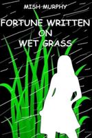 Fortune Written on Wet Grass