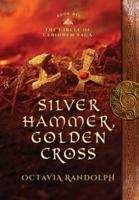 Silver Hammer, Golden Cross: Book Six of The Circle of Ceridwen Saga