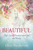 Beautiful: Deep, Lavish Devotions about God and Beauty