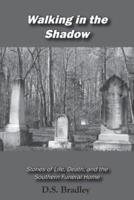 Walking in the Shadow: Stories of Life, Death, and the Southern Funeral Home