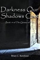 Darkness Our Shadows Cast