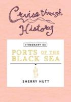 Cruise Through History - Itinerary 04 - Ports of the Black Sea: Ports of the Black Sea