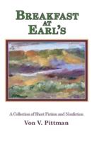 Breakfast at Earl's: A Collection of Short Fiction and Nonfiction