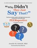 Why Didn't They Just Say That?: Teaching secondary students with high-functioning autism to decode the social world using PEERSPECTIVE