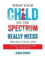 What Your Child on the Spectrum Really Needs: Advice From 12 Autistic Adults