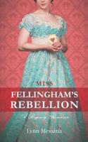 Miss Fellingham's Rebellion: A Regency Romance
