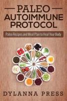 Paleo Autoimmune Protocol: Paleo Recipes and Meal Plan to Heal Your Body